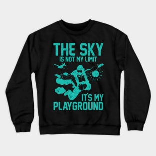 The Sky Is Not My Limit It’s My Playground Crewneck Sweatshirt